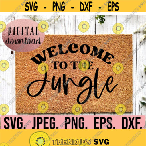 Welcome To The Jungle SVG Doormat Cricut Cut File Instant Download Sarcastic DIY Door Mat Funny Doormat Stencil Greetings svg Design 666