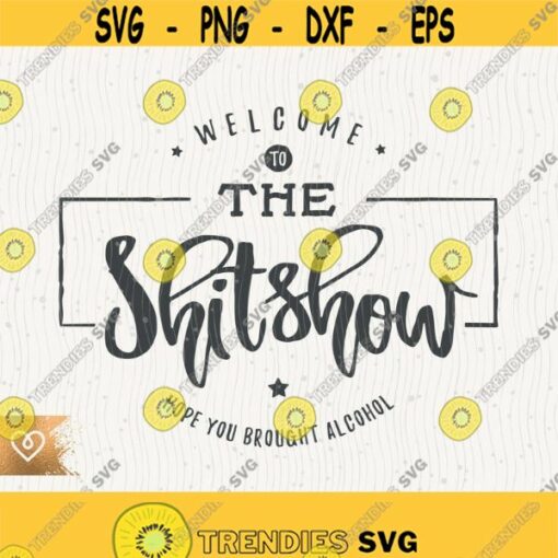 Welcome To The Shit Show Svg Funny Welcome Sign Shitshow Png Farmhouse Family Sign Svg Shit Show Cricut Svg Front Door Sign Alcohol Svg Design 209