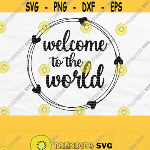 Welcome To The World Svg Welcome Baby Svg Sign Svg Baby Shower Svg New Baby Svg Newborn Svg Welcome Svg Welcome To The World Png Design 137