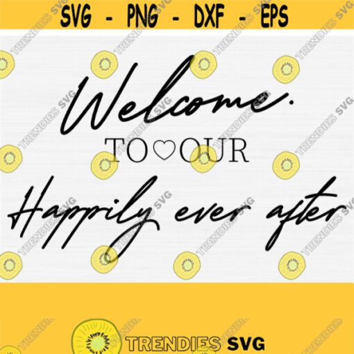 Welcome to Happily Ever After Svg Hand Lettered Svg Wedding Svg Signature Svg Wedding Card Svg Wedding Invivation SvgPngEpsDxfPdf Design 774