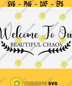 Welcome to Our Beatiful Chaos Svg Family Sign Svg Farmhouse Decor Svg Png Eps Dxf Pdf Vector File Digital File Chaos Cordinator Design 914