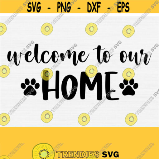 Welcome to Our Home Dog Cat House Paw Print Svg Files for Cricut Silhouette Cameo Animal Lover Png Eps Dxf Pdf VectorClipart Decor Design 244