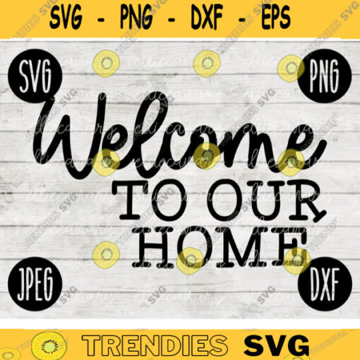 Welcome to Our Home SVG svg png jpeg dxf Vinyl Cut File Front Door Doormat Home Sign Decor Funny Cute 2621