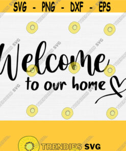 Welcome to Our Home Svg with Handdrawn Heart Svg Welcome Sign Svg Home Decor Svg Png Eps Pdf Dxf New Home Svg Farmhouse SvgVector Design 248