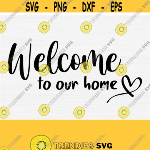Welcome to Our Home Svg with Handdrawn Heart Svg Welcome Sign Svg Home Decor Svg Png Eps Pdf Dxf New Home Svg Farmhouse SvgVector Design 248