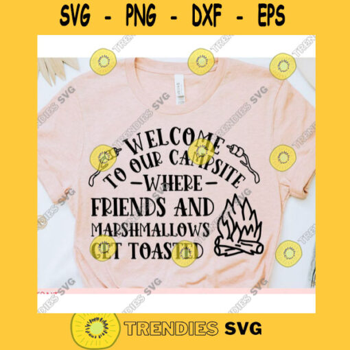 Welcome to our Campsite where Friends and Marshmallows get toasted svgCamping shirt svgCamping saying svgCamping svg for cricut