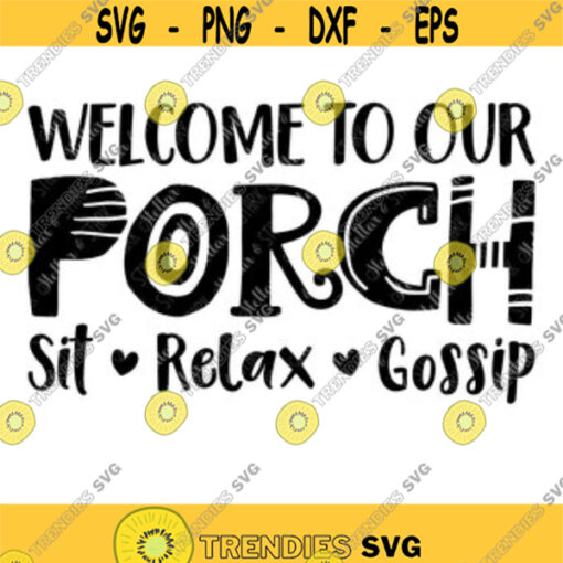 Welcome to our Porch Sit Relax Gossip SVG Home SVG Family Svg Family Cut File Home Clip Art Family Png Welcome Svg Design 82.jpg
