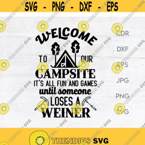 Welcome to our campsite its all fun and games until someone loses a wiener funny camper svg camping svg outdoors campfire clipart Design 222