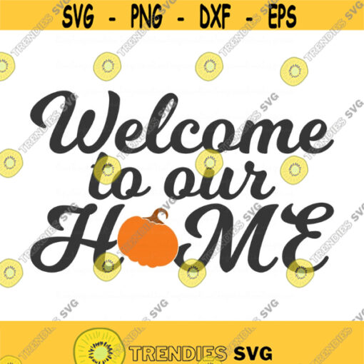 Welcome to our home svg thanksgiving svg pumpkin svg home svg png dxf Cutting files Cricut Cute svg designs print for t shirt Design 664
