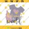 Welcome to the world svg baby shower svg baby svg png dxf Cutting files Cricut Cute svg designs print for t shirt quote svg Design 691