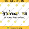 Welcomeish Depends on Who You Are Decal Files cut files for cricut svg png dxf Design 433