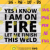 Welder svgI know i am on fire svgWelding svgmetal worker svgDigital DownloadprintSublimation Design 79