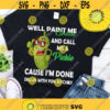 Well Paint Me Green And Call Me A Pickle Cause Im Done Dillin With You shirtDesign 78 .jpg