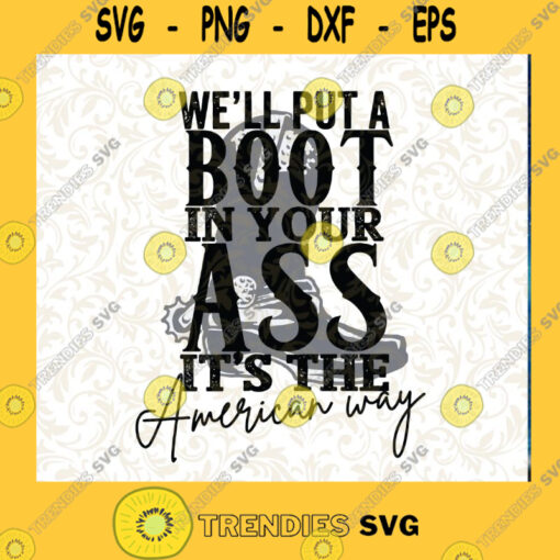 Well Put a Boot in Your Ass its the American Way 4th of July png digital download for sublimation or screens Cutting Files Vectore Clip Art Download Instant