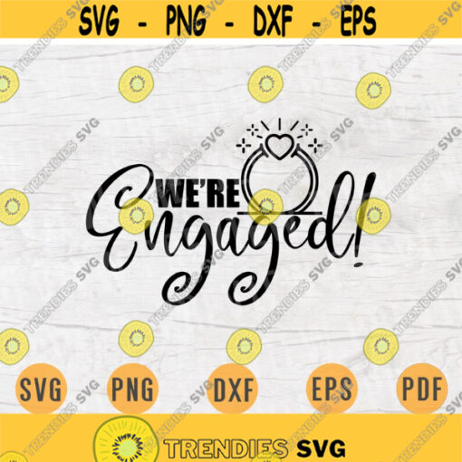 Were Engaged SVG File Wedding Quote Svg Cricut Cut Files INSTANT DOWNLOAD Cameo File Wedding Svg Dxf Eps Png Pdf Svg Iron On Shirt n96 Design 220.jpg