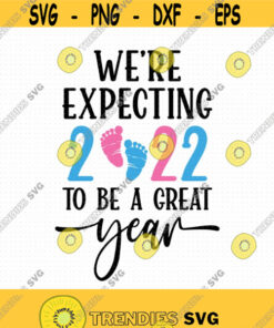 We'Re Expecting 2022 To Be A Great Year Svg Png Eps Pdf Files Pregnancy Shirt Svg Pregnancy Announcement Svg Cricut Silhouette Design 91 Svg Cut Files Svg