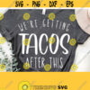 Were Getting Tacos After ThisFunny Fitness Svg QuotesWomens Sport Shirt Svg Funny Gym Taco Workout Svg Cricut Cut Silhouette File Design 1040