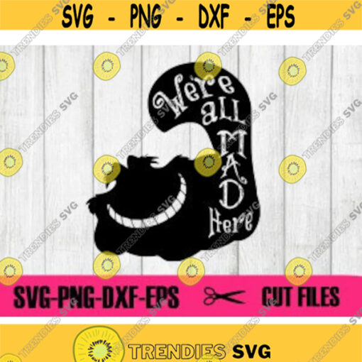 Were all mad here svg cheshire cat svg alice in wonderland svg disney svg cut files for cricut silhouette clipart dxf png eps svg Design 2978