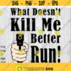 What Doesnt Kill Me Better Run svg png ai eps dxf DIGITAL FILES for Cricut CNC and other cut or print projects Design 120
