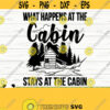 What Happens At The Cabin Stays At The Cabin Happy Camper Svg Camping Svg Camp Svg Summer Svg Travel Svg Outdoor Svg Camp Shirt Svg Design 35