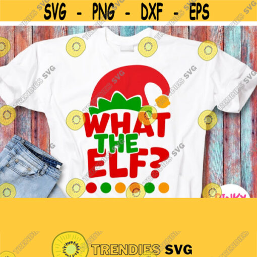 What The Elf Svg Elf Shirt Svg Christmas Shirt Svg file Baby Design Kids Children Boy Girl Cricut Silhouette Iron on Heat Press Design 845