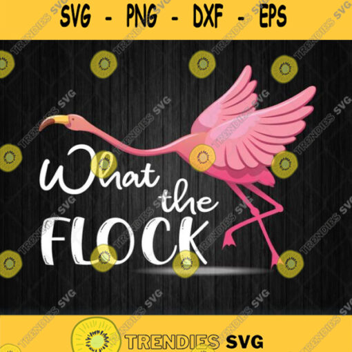 What The Flock Funny Flamingo Svg Png