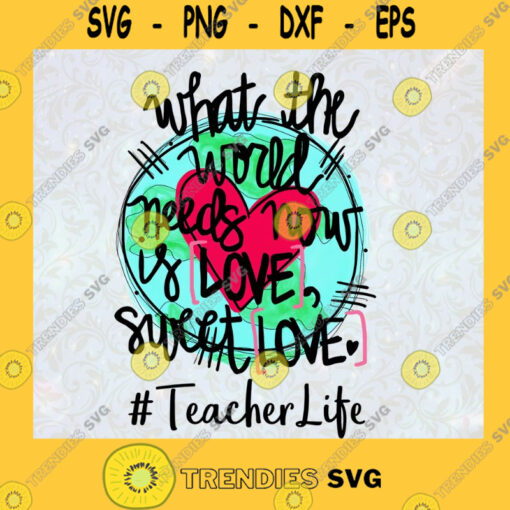 What The World Needs Now is Love Sweet Love Teacher Life Gift For Valentines Day Love Heart Earth SVG Digital Files Cut Files For Cricut Instant Download Vector Download Print Files
