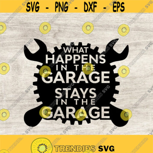 What happens in the garage stays in the garage svg fathers day SVG Mechanical svg Mechanic svg Vintage Garage Sign dads life dad svg Design 158