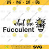 What the Fucculent svg png digital file 405