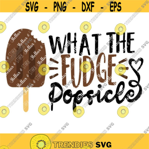 What the fudge popsicle SVG Popsicle SVG Funny SVG Summer Cut File Summer Cutting File Popsicle Png Food Svg Summer Clip Art Design 127 .jpg