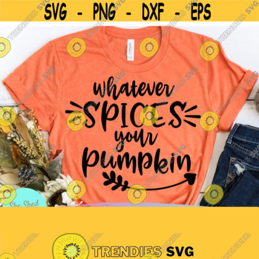 Whatever Spices Your Pumpkin Fall SVG Files For Cricut Funny Fall Svg Fall Quote Svg Autumn Svg Fall Svg Files Png Dxf Eps Svg Design 452