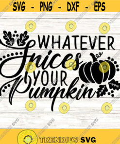 Whatever Spices Your Pumpkin Svg, Thanksgiving Svg, Funny Fall Svg, Pumpkin Spice Svg, silhouette cricut cut files, svg, dxf, eps, png.