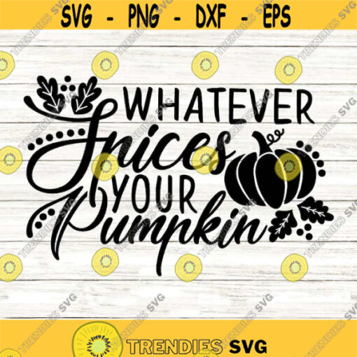 Whatever Spices Your Pumpkin Svg Thanksgiving Svg Funny Fall Svg Pumpkin Spice Svg silhouette cricut cut files svg dxf eps png. .jpg
