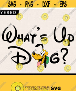 Whats up dog Svg Pluto Svg Disney Quote Svg Cricut Files Dog Svg Disney Dog Svg Disney Svg Design 268