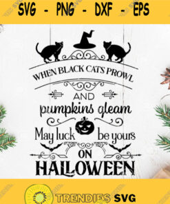 When Black Cats Prowl Svg Black Cat Svg Pumpkin Svg Halloween Svg When Black Cats Prowl And Pumkins Gleam May Luck Be Your On Halloween Svg