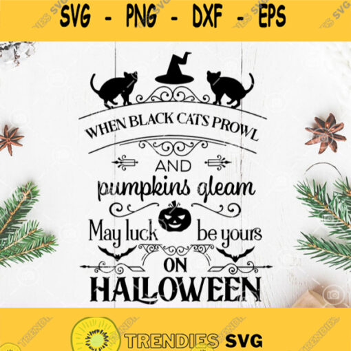 When Black Cats Prowl Svg Black Cat Svg Pumpkin Svg Halloween Svg When Black Cats Prowl And Pumkins Gleam May Luck Be Your On Halloween Svg