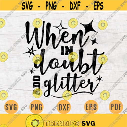 When In Doubt Add Glitter SVG Quotes Svg Cricut Cut Files Glitter Quotes INSTANT DOWNLOAD Cameo Glitter Svg Dxf Eps Iron On Shirt n444 Design 158.jpg
