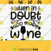 When In Doubt Add More Wine Svg Funny Wine Svg Wine Quote Svg Wine Glass Svg Mom Life Svg Wine Lover Svg Alcohol Svg Wine Cut File Design 569