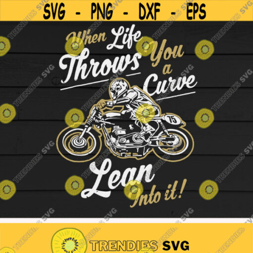 When Life Throws You A Curve lean Into It svgBike lover Bike RiderDigital DownloadPrintSublimation Design 145