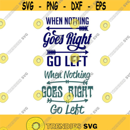When Nothing Goes Right Go Left Cuttable Design SVG PNG DXF eps Designs Cameo File Silhouette Design 1485