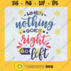 When Nothing Goes Right Go Left Quotes SVG Birthday Gift Idea for Perfect Gift Gift for Friends Gift for Everyone Digital Files Cut Files For Cricut Instant Download Vector Download Print Files