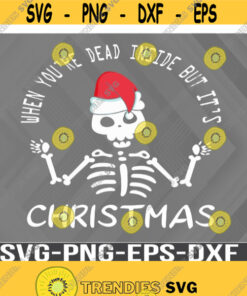 When Youre Dead Inside But Its Christmas Svg Funny Christmas Shirt Svg Skull Svg Funny Christmas Digital Download Christmas Png Design 381