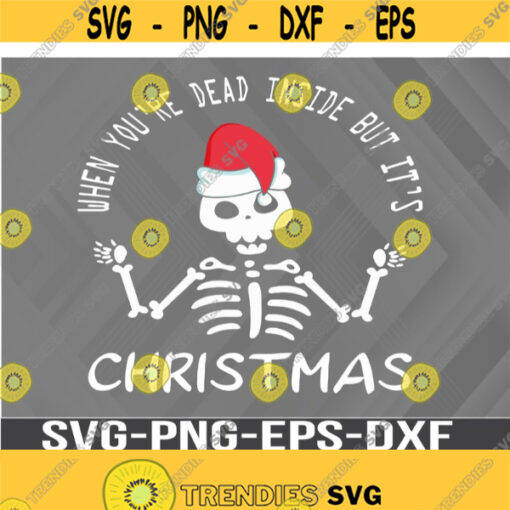 When Youre Dead Inside But Its Christmas Svg Funny Christmas Shirt Svg Skull Svg Funny Christmas Digital Download Christmas Png Design 381