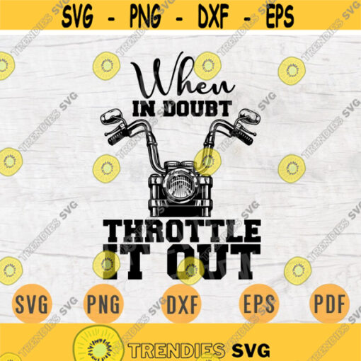 When in doubt throttle it out Motorbike SVG Quote Cricut Cut Files INSTANT DOWNLOAD Cameo Svg Dxf Eps Png Svg Motocycle Iron On Shirt n669 Design 75.jpg
