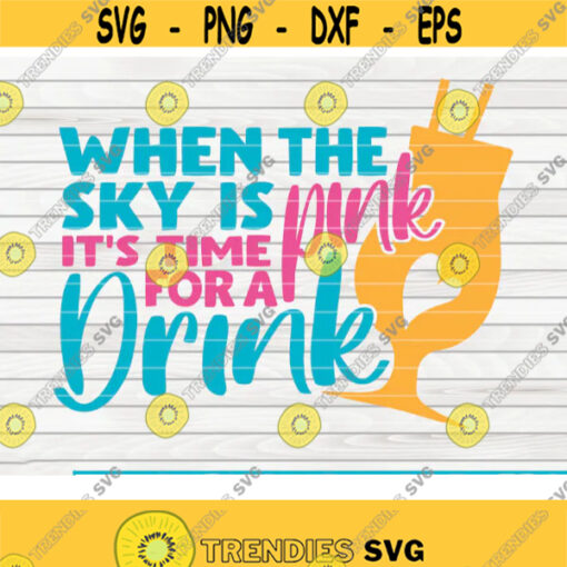 When the sky is pink Its time for a drink SVG Summertime Saying Cut File clipart printable vector commercial use Design 479