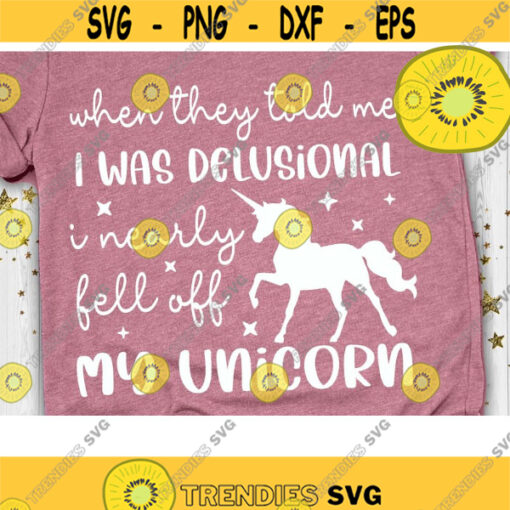 When they told me I was delusional I nearly fell off my Unicorn SVG Unicorn Quote Svg Unicorn Funny Svg Dxf Eps Png Design 902 .jpg