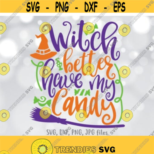 Which Better Have My Candy svg Kids Halloween svg Funny Halloween Shirt svg Halloween Candy svg Halloween Saying svg Cute Witch svg Design 993