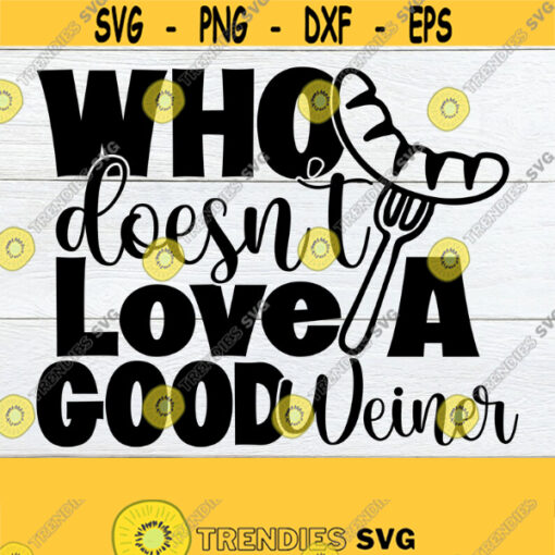 Who Doesnt Love A Good Weiner Fathers Day SVG 4th Of July svg Grill svg Mens Apron svg Funny Apron svg Funny Grilling svg SVG Design 1081
