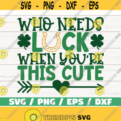 Who Needs Luck When Youre This Cute SVG Lucky SVG St Patricks Day SVG Cut File Cricut Silhouette Baby Boy Baby Girl Design 697