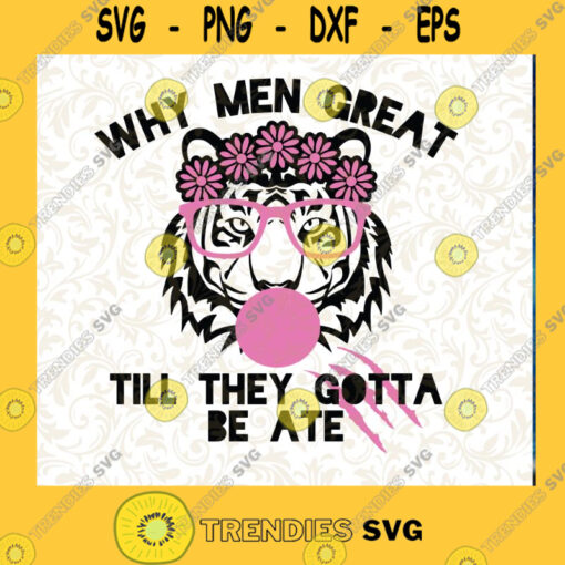 Why Men Great Till They Gotta Be Ate Tiger King Pink PNG DIGITAL DOWNLOAD Cutting Files Vectore Clip Art Download Instant
